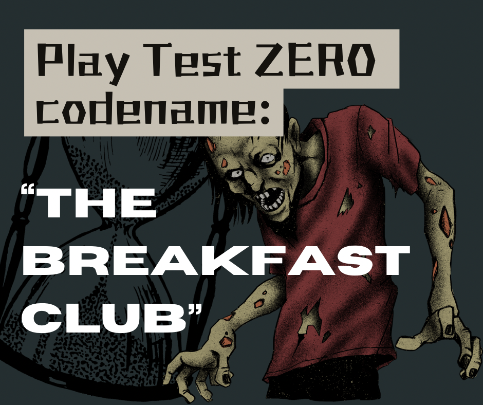 Playtest Zero: Codename: “Breakfast Club”